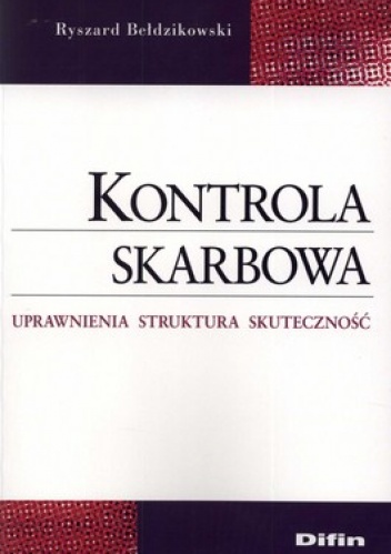 Kontrola skarbowa. Uprawnienia, struktura, skuteczność - Ryszard Bełdzikowski