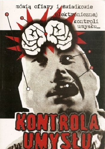 Kontrola umysłu : mówią ofiary i świadkowie elektronicznej kontroli umysłu - autor nieznany