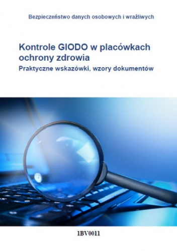 Kontrole GIODO w placówkach ochrony zdrowia. Praktyczne wskazówki, wzory dokumentów - Glen Piotr