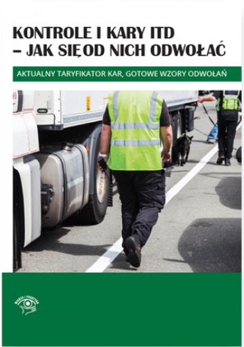 Kontrole i kary ITD - jak się od nich odwołać - praca zbiorowa