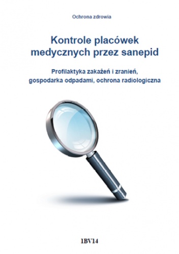 Kontrole placówek medycznych przez sanepid. Profilaktyka zakażeń i zranień, gospodarka odpadami, ochrona radiologiczna - Kornblit Karolina