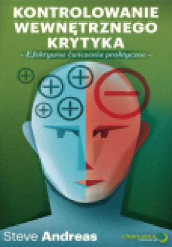 Kontrolowanie wewnętrznego krytyka. Efektywne ćwiczenia praktyczne - Steve Andreas