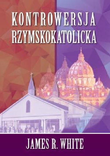 Kontrowersja Rzymskokatolicka - James R. White