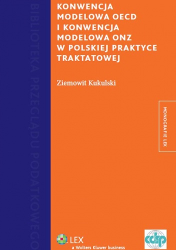 Konwencja Modelowa OECD i Konwencja Modelowa w polskiej praktyce traktatowej - Ziemowit Kukulski