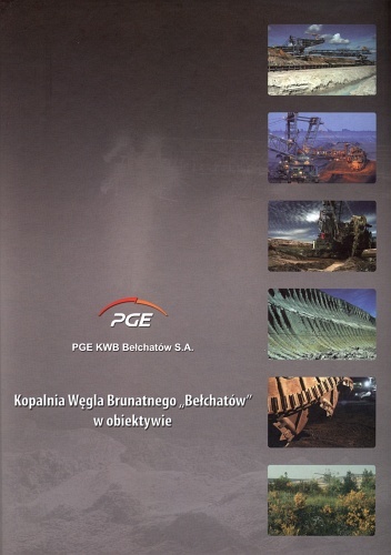 Kopalnia Węgla Brunatnego "Bełchatów" w obiektywie - praca zbiorowa