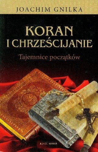 Koran i chrześcijanie. Tajemnice początków - Joachim Gnilka