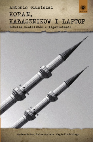 Koran, kałasznikow i laptop. Rebelia neotalibów w Afganistanie - Antonio Giustozzi