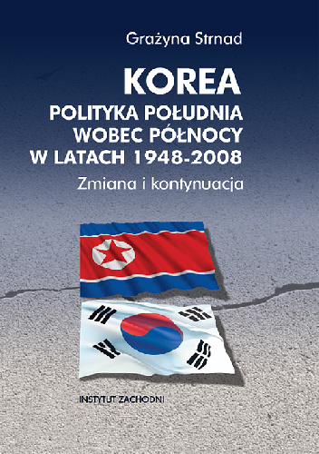 Korea. Polityka Południa wobec Północy w latach 1948-2008. Zmiana i kontynuacja - Grażyna Strnad