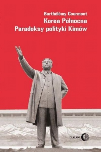 Korea Północna. Paradoksy polityki Kimów - Barthélémy Courmont