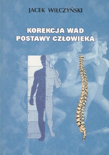 Korekcja wad postawy człowieka - Jacek Wilczyński
