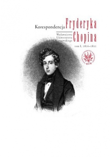 Korespondencja Fryderyka Chopina, tom 1, 1816-1831 - Zofia Helman, Zbigniew Skowron