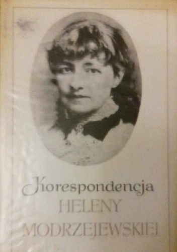 Korespondencja Heleny Modrzejewskiej. Tom 1 - Józef Szczublewski