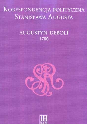 Korespondencja polityczna Stanisława Augusta. Augustyn Deboli 1780 - Ewa Zielińska, Adam Danilczyk