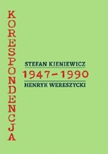 Korespondencja. Stefan Kieniewicz - Henryk Wereszycki 1947-1990