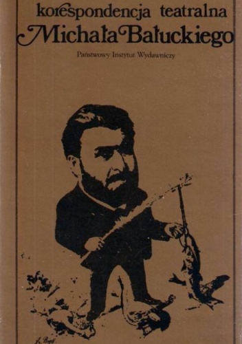 Korespondencja teatralna Michała Bałuckiego - Michał Bałucki, Danuta Szczęsna