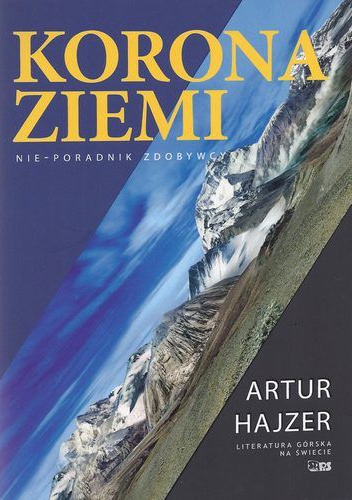 Korona Ziemi. Nie-poradnik zdobywcy - Artur Hajzer