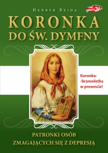 Koronka do św. Dymfny. Patronki osób zmagających się z depresją - Henryk Bejda