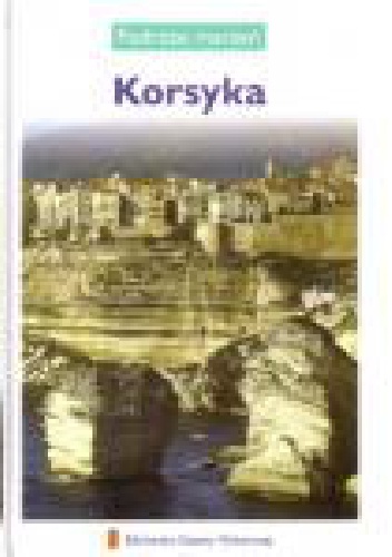 Korsyka. Podróże marzeń - praca zbiorowa
