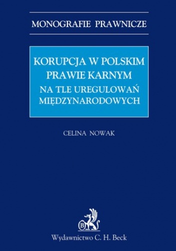 Korupcja w polskim prawie karnym na tle uregulowań międzynarodowych - Celina Nowak