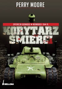 Korytarz śmierci. Operacja Goodwood w Normandii 1944 - Perry Moore