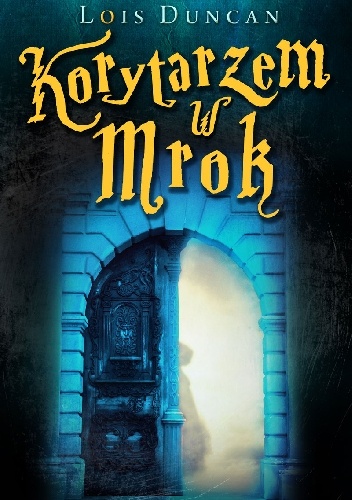 Korytarzem w mrok - Lois Duncan