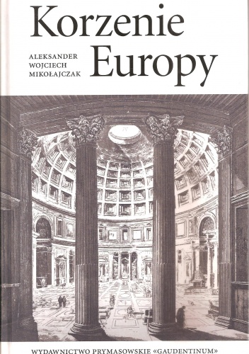 Korzenie Europy - Aleksander Wojciech Mikołajczak