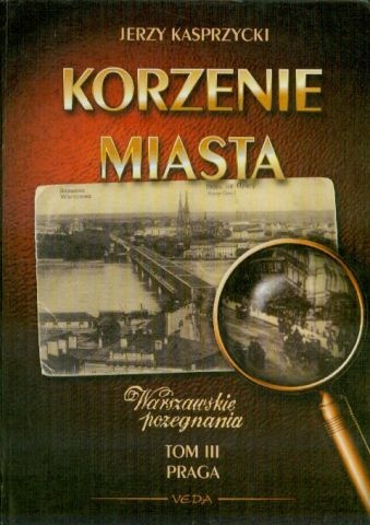Korzenie Miasta. Praga - Jerzy Kasprzycki