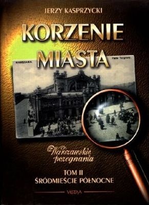 Korzenie miasta. Śródmieście Północne - Jerzy Kasprzycki
