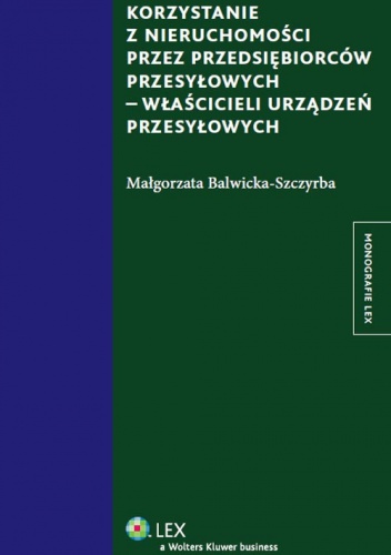 Korzystanie z nieruchomości przez przedsiębiorców przesyłowych - właścicieli urządzeń przesyłowych - Małgorzata Balwicka-Szczyrba