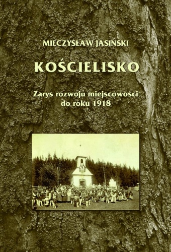 Kościelisko - Zarys rozwoju miejscowości do roku 1918 - Mieczysław Jasiński