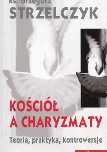Kościół a charyzmaty - Grzegorz Strzelczyk