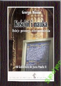 Kościół i nauka. Dzieje pewnego niezrozumienia. Od Galileusza do Jana Pawła II - Georges Minois