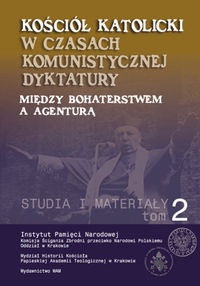 Kościół katolicki w czasach komunistycznej dyktatury. Między bohaterstwem a agenturą t.II - praca zbiorowa