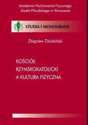 Kościół Rzymskokatolicki a kultura fizyczna - Dziubiński Zbigniew