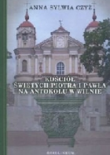 Kościół Świętych Piotra i Pawła na Antokolu w Wilnie - Anna Sylwia Czyż