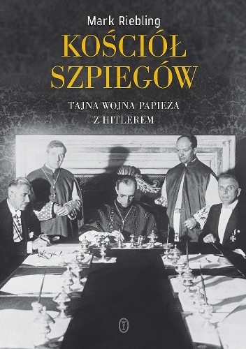 Kościół szpiegów. Tajna wojna papieża z Hitlerem - Mark Riebling