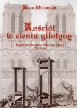 Kościół w cieniu gilotyny - Adam Wielomski