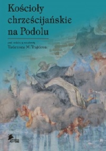 Kościoły chrześcijańskie na Podolu - Tadeusz M. Trajdos