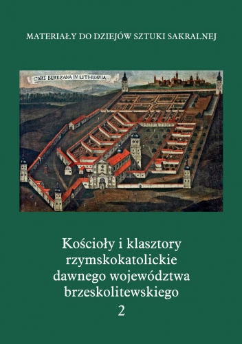 Kościoły i klasztory rzymskokatolickie dawnego województwa brzeskolitewskiego. Część 5. Tom 2 - praca zbiorowa