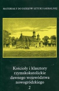 Kościoły i klasztory rzymskokatolickie dawnego województwa nowogródzkiego - Maria Kałamajska-Saeed