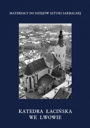 Kościoły i klasztory rzymskokatolickie dawnego województwa ruskiego. Tom 21 - praca zbiorowa