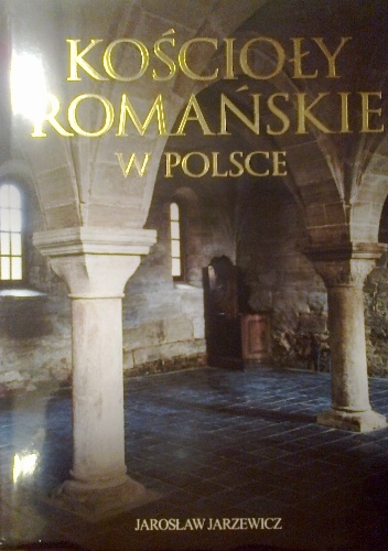Kościoły romańskie w Polsce - Jarosław Jarzewicz