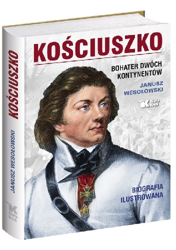Kościuszko. Bohater dwóch kontynentów - Janusz Wesołowski