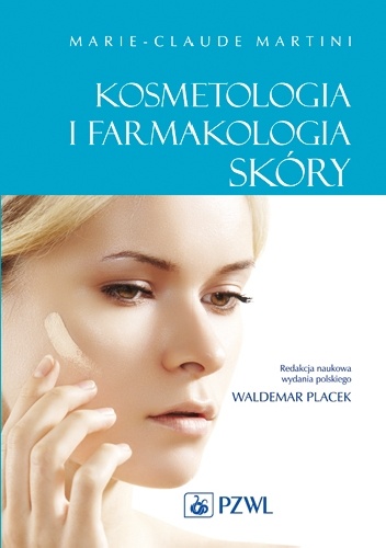 Kosmetologia i farmakologia skóry. Dodruk - Marie-Claude Martini, Waldemar Placek
