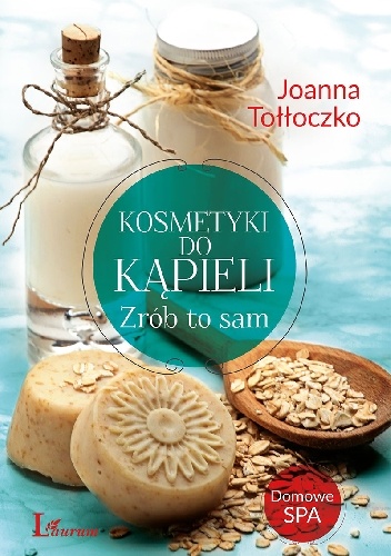 Kosmetyki do kąpieli  Zrób to sam - Joanna Tołłoczko