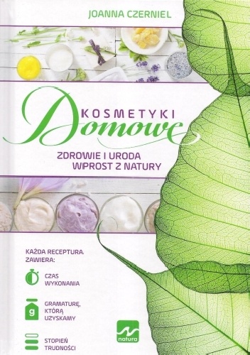 Kosmetyki Domowe. Zdrowie i uroda wprost z natury - Joanna Czerniel