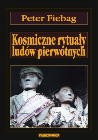 Kosmiczne rytuały ludów pierwotnych - Peter Fiebag
