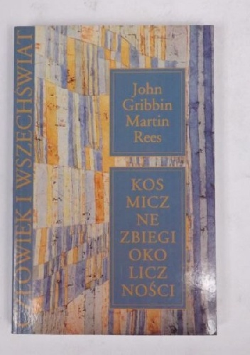 Kosmiczne zbiegi okoliczności. Ciemna materia, ludzkość i antropiczna kosmologia - Martin Rees, John Gribbin