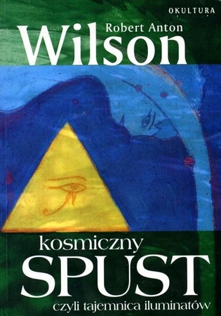 Kosmiczny spust czyli Tajemnica Iluminatów - Robert Anton Wilson