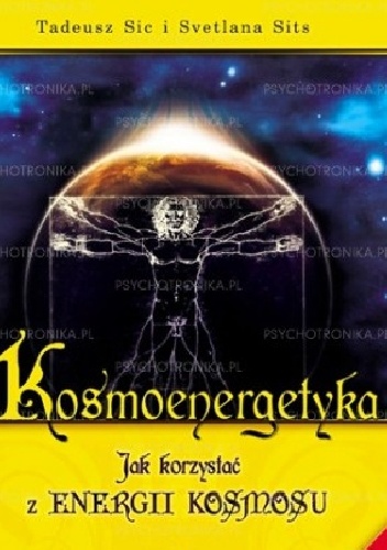 Kosmoenergetyka.Jak korzystać z energii kosmosu. - Tadeusz Sic